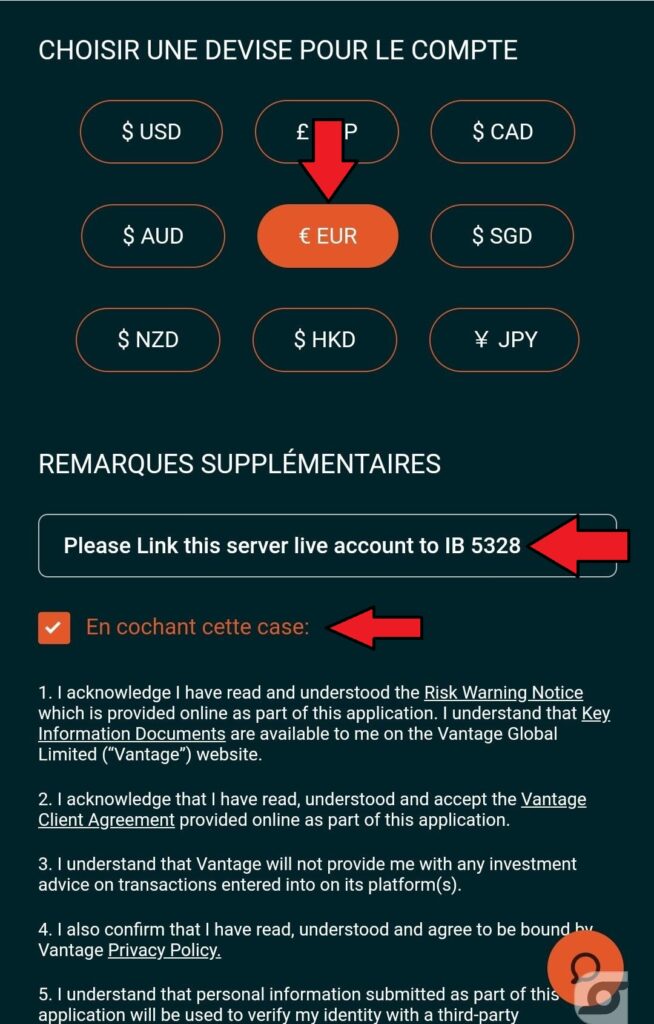 Choisissez la devise "EUR" et écrivez "Please link this server live account to IB 5328 thank you!" comme sur le photo ci-dessus puis cochez la case.